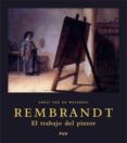 rembrandt: el trabajo del pintor-ernst van de wetering-9788437066134 rembrandt: el trabajo del pintor-ernst van de wetering-9788437066134