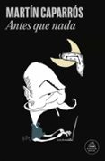 Mobi descargar ebook gratis ANTES QUE NADA (Literatura española)  de MARTIN CAPARROS