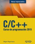 c/c ++: curso de programacion 2015 (manual imprescindible)-miguel angel acera garcia-9788441536234 c/c ++: curso de programacion 2015 (manual imprescindible)-miguel angel acera garcia-9788441536234