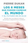 los 6 meses que pueden cambiar el mundo-pierre dukan-9788448023034 los 6 meses que pueden cambiar el mundo-pierre dukan-9788448023034