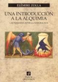 una introduccion a la alquimia: las maravillas de la naturaleza-elemire zolla-9788449314834 una introduccion a la alquimia: las maravillas de la naturaleza-elemire zolla-9788449314834