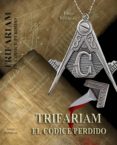 trifariam, el códice perdido (ebook)-diego rodriguez alvarez-9788461528134 trifariam, el códice perdido (ebook)-diego rodriguez alvarez-9788461528134