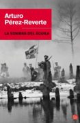 la sombra del aguila-arturo perez-reverte-9788466320634 la sombra del aguila-arturo perez-reverte-9788466320634