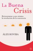 la buena crisis: reinventarse a uno mismo: la revolucion de la co nciencia-alex rovira-9788466324434 la buena crisis: reinventarse a uno mismo: la revolucion de la co nciencia-alex rovira-9788466324434
