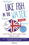 like fish in the water (reloaded)-ignacio ochoa-federico lopez socasau-9788466332934 like fish in the water (reloaded)-ignacio ochoa-federico lopez socasau-9788466332934