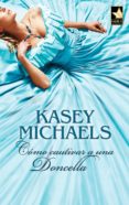 cómo cautivar a una doncella (ebook)-kasey michaels-9788467197334 cómo cautivar a una doncella (ebook)-kasey michaels-9788467197334