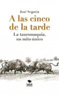 a las cinco de la tarde: la tauromaquia, un mito único (ebook)-jose segovia-9788468663234 a las cinco de la tarde: la tauromaquia, un mito único (ebook)-jose segovia-9788468663234