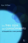 los tres ojos del conocimiento: la busqueda de un nuevo paradigma (6ª ed.)-ken wilber-9788472453234 los tres ojos del conocimiento: la busqueda de un nuevo paradigma (6ª ed.)-ken wilber-9788472453234