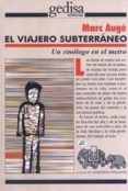 el viajero subterraneo: un etnologo en el metro-marc auge-9788474326734 el viajero subterraneo: un etnologo en el metro-marc auge-9788474326734