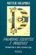 palabras, escritos e imagenes: semiotica del lenguaje-meyer schapiro-9788474904734 palabras, escritos e imagenes: semiotica del lenguaje-meyer schapiro-9788474904734