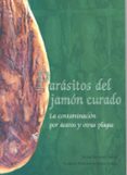 parasitos del jamon curado: la contaminacion por acaros y otras p lagas-javier lopez sanchez-9788477238034 parasitos del jamon curado: la contaminacion por acaros y otras p lagas-javier lopez sanchez-9788477238034