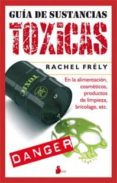 guia de sustancias toxicas: en la alimentacion, cosmeticos, produ ctos de limpieza, bricolage, etc.-rachel frely-9788478088034 guia de sustancias toxicas: en la alimentacion, cosmeticos, produ ctos de limpieza, bricolage, etc.-rachel frely-9788478088034