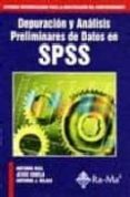 depuracion y analisis preliminares de datos en spss: sistemas ava nzados para la investigacion del comportamiento-antonio rial-jesus varela-antonio j. rojas-9788478974634 depuracion y analisis preliminares de datos en spss: sistemas ava nzados para la investigacion del comportamiento-antonio rial-jesus varela-antonio j. rojas-9788478974634