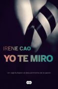 yo te miro (trilogía de los sentidos 1) (ebook)-irene cao-9788483655634 yo te miro (trilogía de los sentidos 1) (ebook)-irene cao-9788483655634