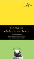 como se elabora un texto: todos los pasos para expresarse por esc rito con claridad y correccion-9788484281634 como se elabora un texto: todos los pasos para expresarse por esc rito con claridad y correccion-9788484281634