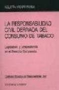 la responsabilidad civil derivada del consumo de tabaco: legislac ion y jurisprudencia en el derecho comparado-9788484444534 la responsabilidad civil derivada del consumo de tabaco: legislac ion y jurisprudencia en el derecho comparado-9788484444534