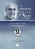 la medicina del alma: el codigo secreto del cuerpo, el idioma cre ativo interior, la intuicion-eric rolf-9788484450634 la medicina del alma: el codigo secreto del cuerpo, el idioma cre ativo interior, la intuicion-eric rolf-9788484450634