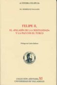 felipe ii, el paladin de la cristiandad y la paz con el turco-m.j. rodriguez salgado-9788484482734 felipe ii, el paladin de la cristiandad y la paz con el turco-m.j. rodriguez salgado-9788484482734