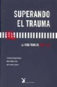 superando el trauma : la vida tras el 11 m-francisco duque colino-maria mallo caño-9788487403934 superando el trauma : la vida tras el 11 m-francisco duque colino-maria mallo caño-9788487403934