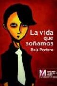 la vida que soñamos-raul portero-9788488052834 la vida que soñamos-raul portero-9788488052834