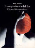 la experiencia del fin: psicoanalisis y metafisica-jorge aleman lavigne-9788488326034 la experiencia del fin: psicoanalisis y metafisica-jorge aleman lavigne-9788488326034
