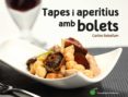 tapes i aperitius amb bolets-carlos robafum-9788490344934 tapes i aperitius amb bolets-carlos robafum-9788490344934