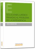 soluciones jurídico privadas al problema de la dependencia-abigail quesada paez-9788490593134 soluciones jurídico privadas al problema de la dependencia-abigail quesada paez-9788490593134