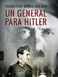un general para hitler-francisco nuñez roldan-9788490674734 un general para hitler-francisco nuñez roldan-9788490674734