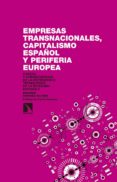 empresas transnacionales, capitalismo español y periferia eu: causas y consecuencias de la dependencia tecnologica de la economia española-eduardo sanchez-9788490972434 empresas transnacionales, capitalismo español y periferia eu: causas y consecuencias de la dependencia tecnologica de la economia española-eduardo sanchez-9788490972434