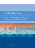 traditio catholica: en torno a las raices cristianas en europa-manuel a. rodriguez de la peña-9788492456734 traditio catholica: en torno a las raices cristianas en europa-manuel a. rodriguez de la peña-9788492456734