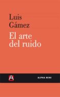 el arte del ruido-luis gamez-9788492837434 el arte del ruido-luis gamez-9788492837434