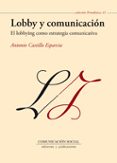 lobby y comunicación: el lobbying como estretegia comunicativa-antonio castillo esparcia-9788492860234 lobby y comunicación: el lobbying como estretegia comunicativa-antonio castillo esparcia-9788492860234