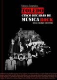 toledo, cinco decadas de musica rock-rafael escobar contreras-9788493744434 toledo, cinco decadas de musica rock-rafael escobar contreras-9788493744434
