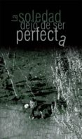 la soledad dejo de ser perfecta-9788493765934 la soledad dejo de ser perfecta-9788493765934
