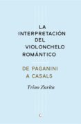 la interpretacion del violonchelo romantico de peganini a casals-trino zurita barroso-9788494159534 la interpretacion del violonchelo romantico de peganini a casals-trino zurita barroso-9788494159534
