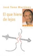 el que hiere de lejos-jose tono martinez-9788494392634 el que hiere de lejos-jose tono martinez-9788494392634