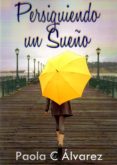 persiguiendo un sueño-paola c. alvarez-9788494441134 persiguiendo un sueño-paola c. alvarez-9788494441134