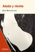 alada y riente-jes�s bengoechea-9788494490934 alada y riente-jes�s bengoechea-9788494490934