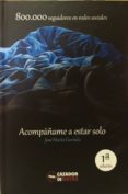 acompañame a estar solo-jose maria garrido-9788494496134 acompañame a estar solo-jose maria garrido-9788494496134