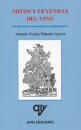 mitos y leyendas del vino: un libro para consumidores y profesionales-antonio tomas palacios garcia-9788494516634 mitos y leyendas del vino: un libro para consumidores y profesionales-antonio tomas palacios garcia-9788494516634