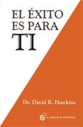 el exito es para ti-david r. hawkins-9788494679834 el exito es para ti-david r. hawkins-9788494679834