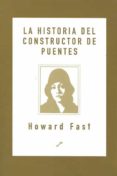 la historia del constructor de puentes-howard fast-9788495496034 la historia del constructor de puentes-howard fast-9788495496034