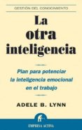 la otra inteligencia: plan para potenciar la inteligencia emocion al en el trabajo (gestion del conocimiento)-adele b. lynn-9788495787934 la otra inteligencia: plan para potenciar la inteligencia emocion al en el trabajo (gestion del conocimiento)-adele b. lynn-9788495787934