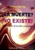 ¿la muerte? ¡no existe!: todo es vida, desarrollo y evolucion-francisco nieto vidal-9788495919434 ¿la muerte? ¡no existe!: todo es vida, desarrollo y evolucion-francisco nieto vidal-9788495919434