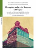 el arquitecto jacobo romero (1887-1972): su estela en palencia, valladolid y madrid: los arquitectos lozo romero requejo y jesus mateo pinilla-jose fernando gonzalez romero-9788497049634 el arquitecto jacobo romero (1887-1972): su estela en palencia, valladolid y madrid: los arquitectos lozo romero requejo y jesus mateo pinilla-jose fernando gonzalez romero-9788497049634