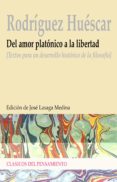 del amor platonico a la libertad: textos para un desarrollo histo rico de la filosofia-antonio rodriguez huescar-9788497426534 del amor platonico a la libertad: textos para un desarrollo histo rico de la filosofia-antonio rodriguez huescar-9788497426534