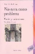 navarra como problema (2ª ed.): nacion y nacionalismo en navarra-miguel jose izu belloso-9788497427234 navarra como problema (2ª ed.): nacion y nacionalismo en navarra-miguel jose izu belloso-9788497427234
