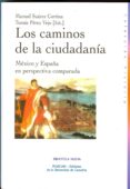 los caminos de la ciudadania: mexico y españa en perspectiva comp arada-manuel suarez cortina-tomas perez viejo-9788497429634 los caminos de la ciudadania: mexico y españa en perspectiva comp arada-manuel suarez cortina-tomas perez viejo-9788497429634