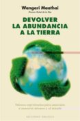 devolver la abundancia a la tierra: valores espirituales para san arnos a nosotros mismos y al mundo-wangari maathai-9788497777834 devolver la abundancia a la tierra: valores espirituales para san arnos a nosotros mismos y al mundo-wangari maathai-9788497777834