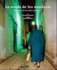 la senda de los moriscos: en busca de los otros españoles-jose manuel fajardo-9788497852234 la senda de los moriscos: en busca de los otros españoles-jose manuel fajardo-9788497852234